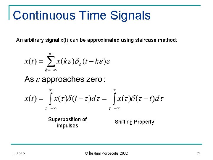 Continuous Time Signals An arbitrary signal x(t) can be approximated using staircase method: Superposition