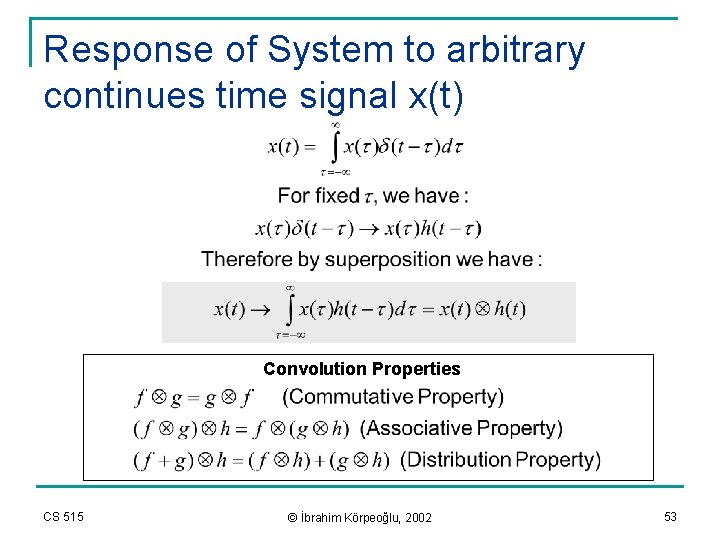 Response of System to arbitrary continues time signal x(t) Convolution Properties CS 515 ©