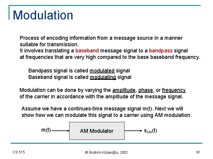 Modulation Process of encoding information from a message source in a manner suitable for