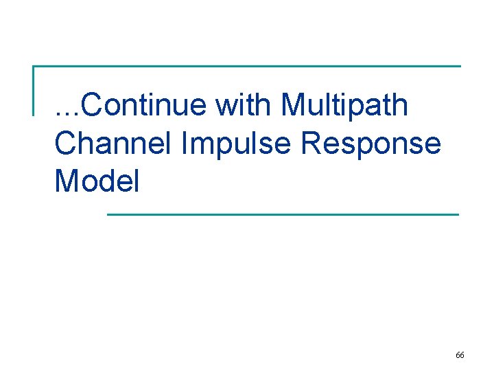. . . Continue with Multipath Channel Impulse Response Model 66 