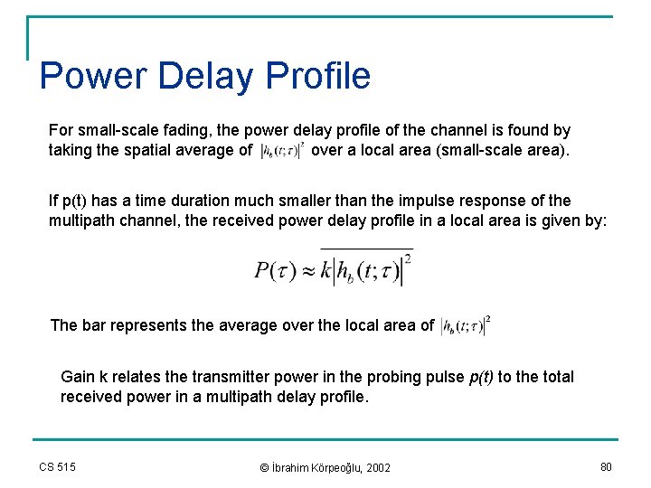 Power Delay Profile For small-scale fading, the power delay profile of the channel is