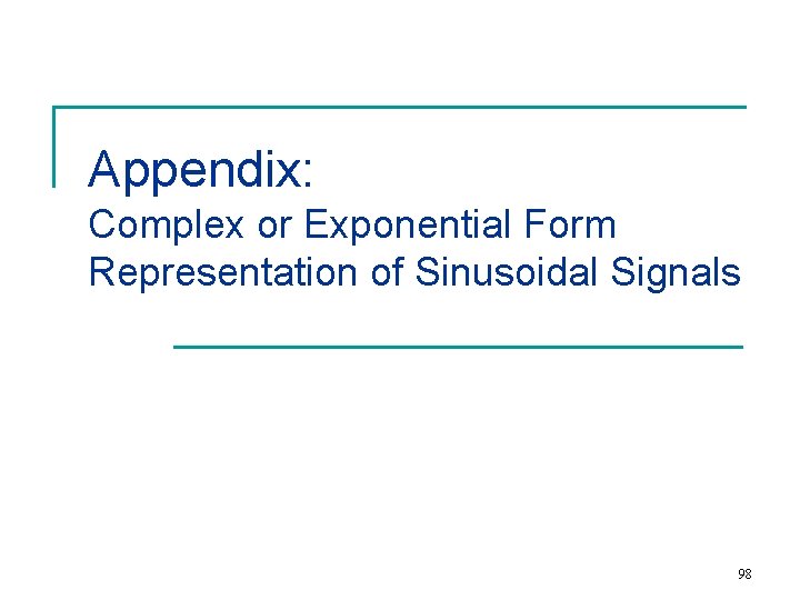 Appendix: Complex or Exponential Form Representation of Sinusoidal Signals 98 