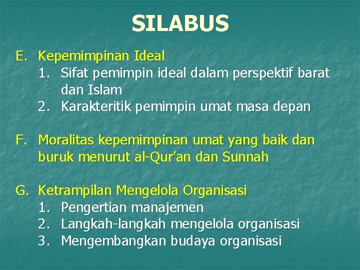 SILABUS E. Kepemimpinan Ideal 1. Sifat pemimpin ideal dalam perspektif barat dan Islam 2.