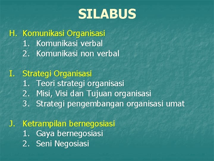 SILABUS H. Komunikasi Organisasi 1. Komunikasi verbal 2. Komunikasi non verbal I. Strategi Organisasi