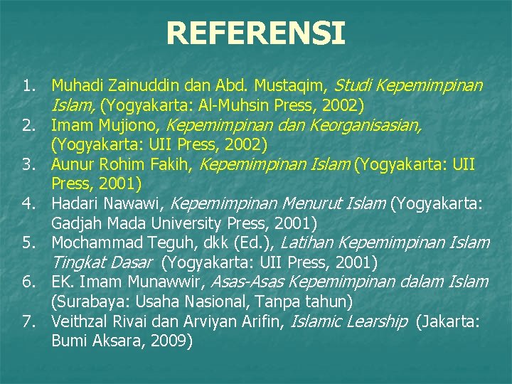 REFERENSI 1. Muhadi Zainuddin dan Abd. Mustaqim, Studi Kepemimpinan Islam, (Yogyakarta: Al-Muhsin Press, 2002)