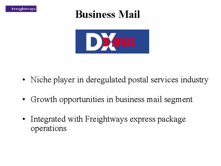 Business Mail • Niche player in deregulated postal services industry • Growth opportunities in