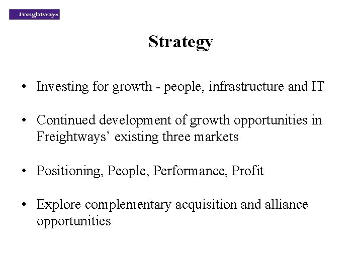 Strategy • Investing for growth - people, infrastructure and IT • Continued development of