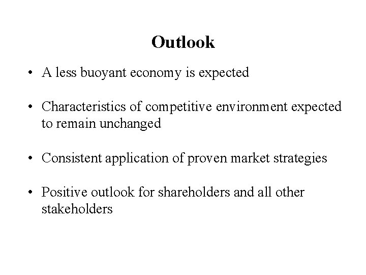 Outlook • A less buoyant economy is expected • Characteristics of competitive environment expected