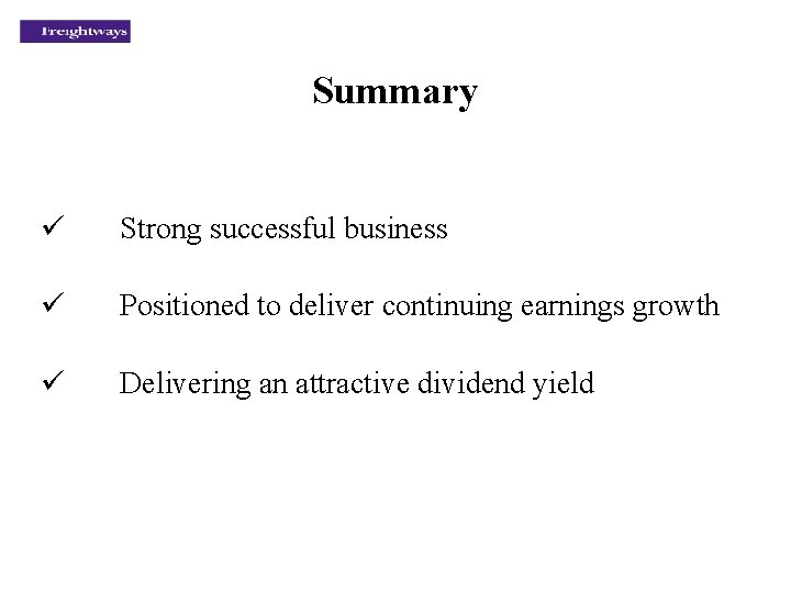 Summary ü Strong successful business ü Positioned to deliver continuing earnings growth ü Delivering