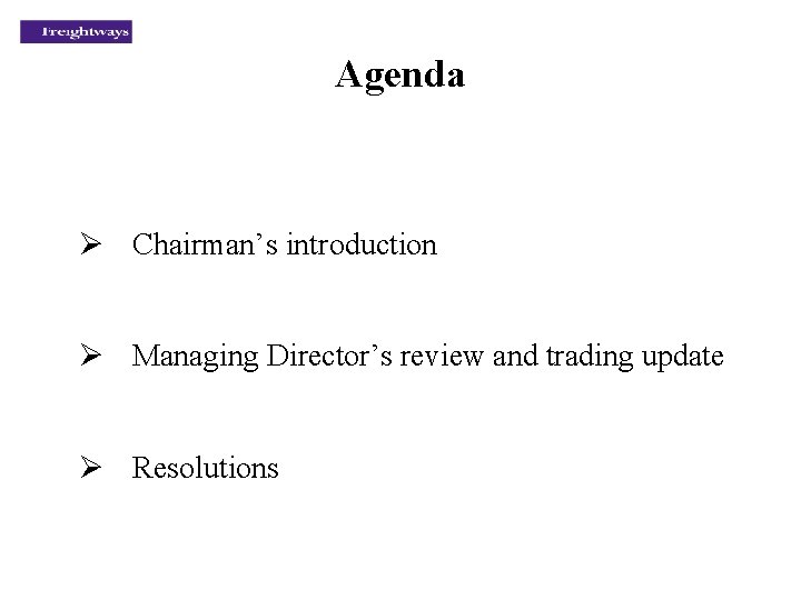 Agenda Ø Chairman’s introduction Ø Managing Director’s review and trading update Ø Resolutions 
