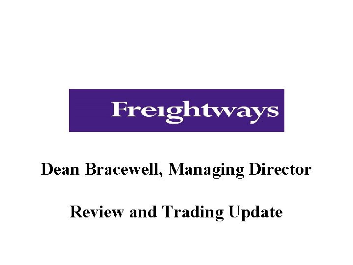 Dean Bracewell, Managing Director Review and Trading Update 