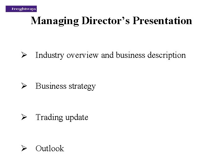 Managing Director’s Presentation Ø Industry overview and business description Ø Business strategy Ø Trading
