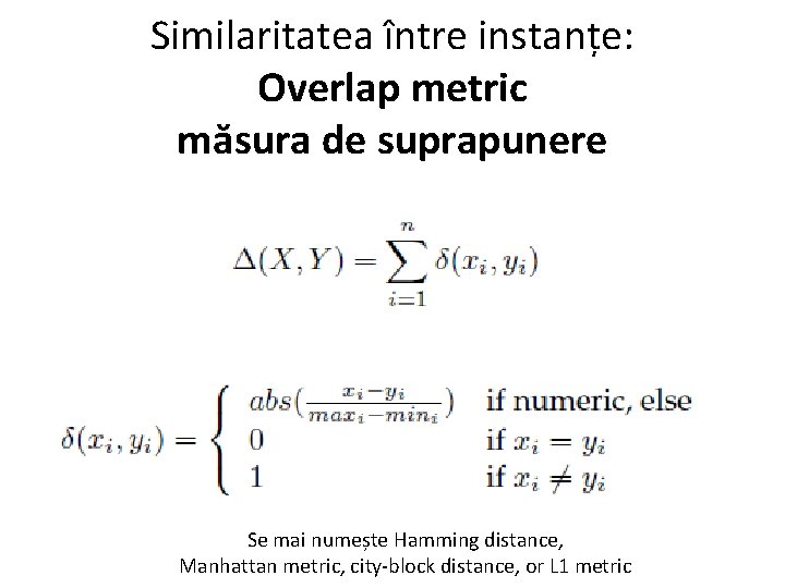 Similaritatea între instanțe: Overlap metric măsura de suprapunere Se mai numește Hamming distance, Manhattan