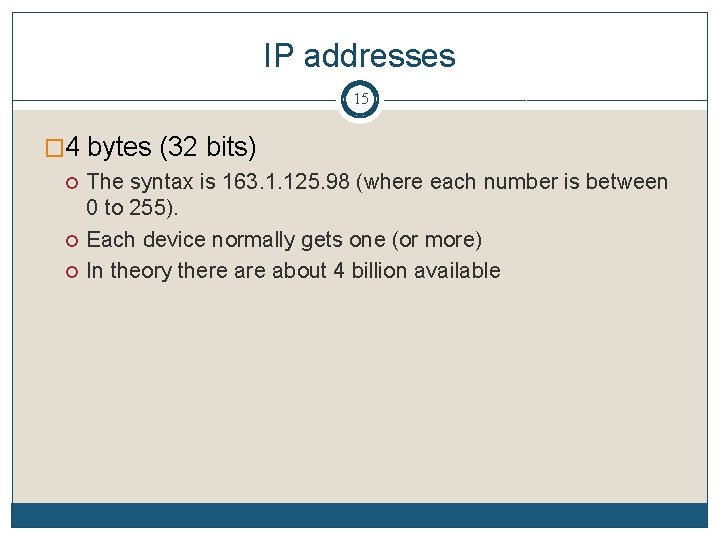 IP addresses 15 � 4 bytes (32 bits) The syntax is 163. 1. 125.