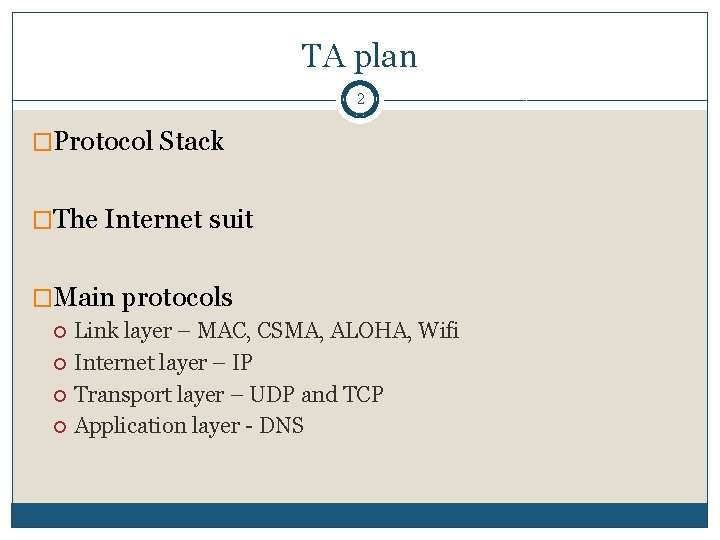 TA plan 2 �Protocol Stack �The Internet suit �Main protocols Link layer – MAC,