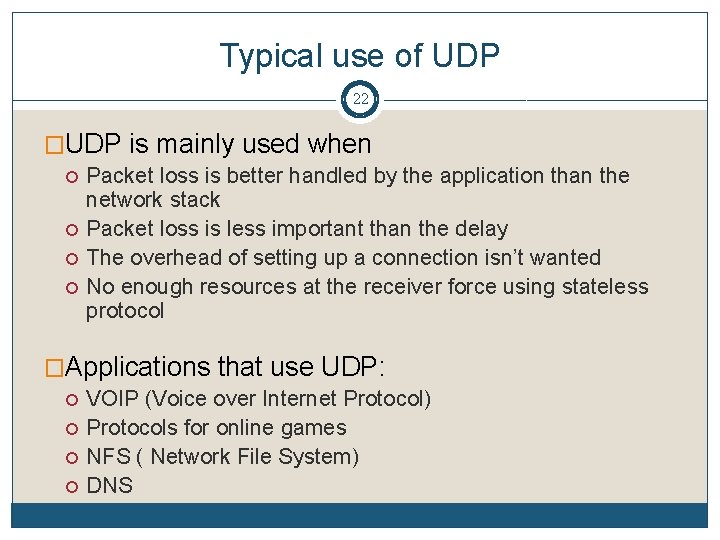 Typical use of UDP 22 �UDP is mainly used when Packet loss is better