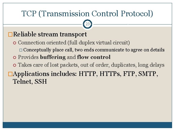 TCP (Transmission Control Protocol) 23 �Reliable stream transport Connection oriented (full duplex virtual circuit)