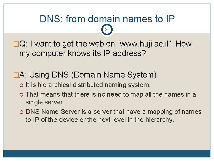 DNS: from domain names to IP 26 �Q: I want to get the web