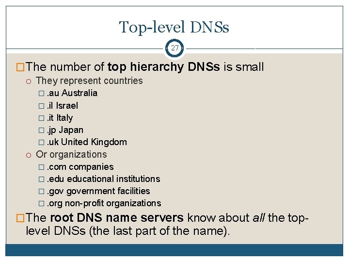 Top-level DNSs 27 �The number of top hierarchy DNSs is small They represent countries