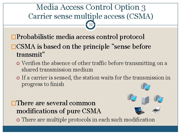 Media Access Control Option 3 Carrier sense multiple access (CSMA) 38 �Probabilistic media access