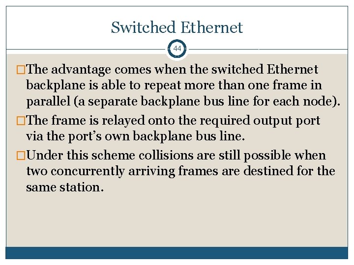 Switched Ethernet 44 �The advantage comes when the switched Ethernet backplane is able to