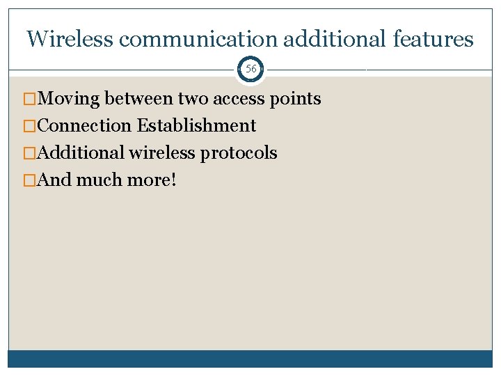 Wireless communication additional features 56 �Moving between two access points �Connection Establishment �Additional wireless