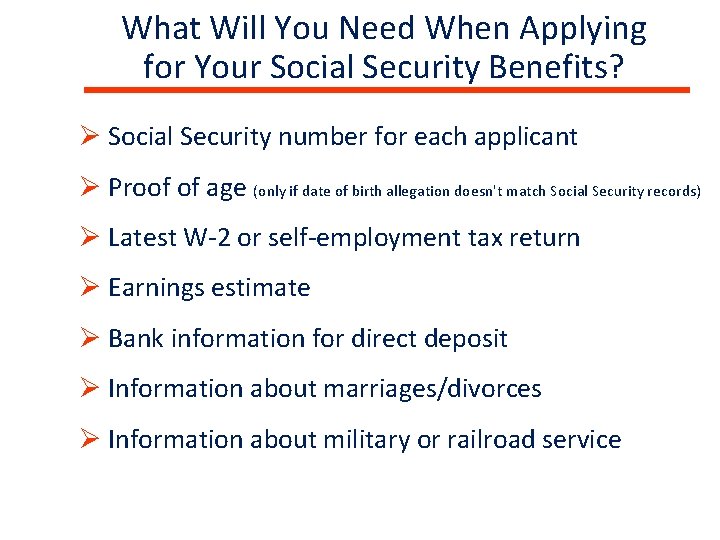 What Will You Need When Applying for Your Social Security Benefits? Ø Social Security