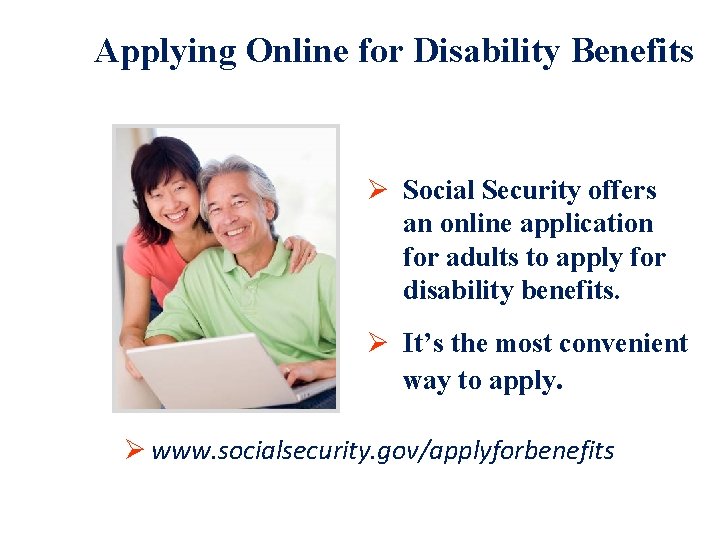 Applying Online for Disability Benefits Ø Social Security offers an online application for adults