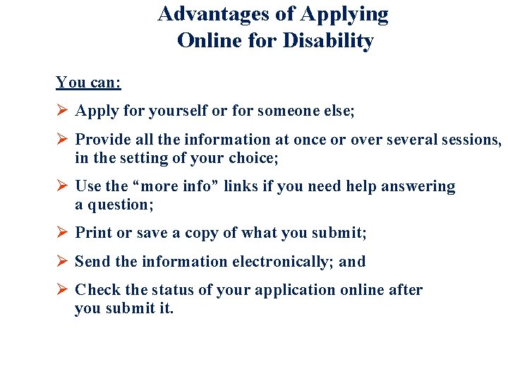 Advantages of Applying Online for Disability You can: Ø Apply for yourself or for