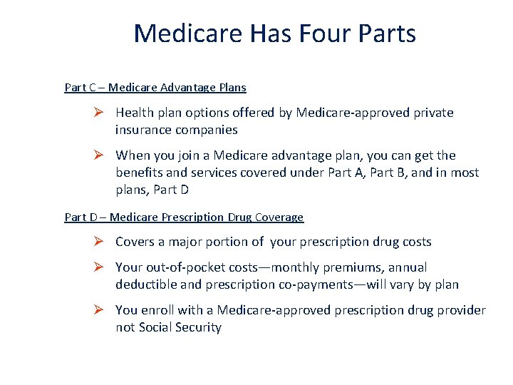 Medicare Has Four Parts Part C – Medicare Advantage Plans Ø Health plan options