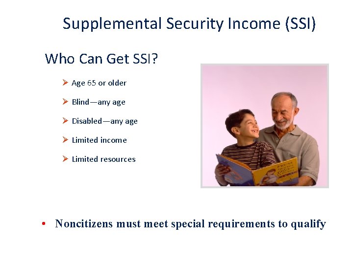 Supplemental Security Income (SSI) Who Can Get SSI? Ø Age 65 or older Ø