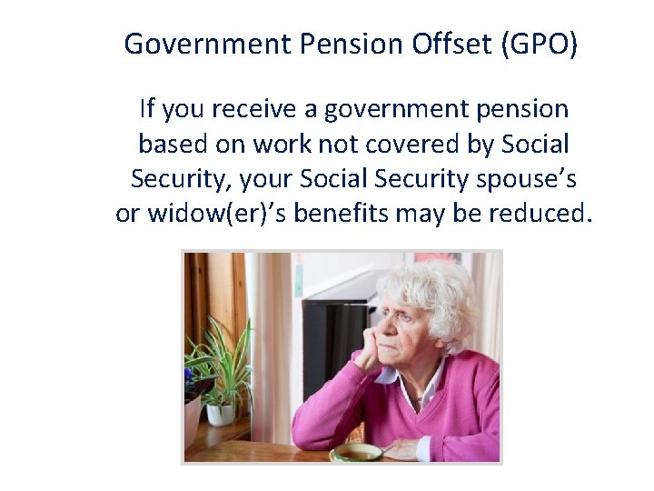 Government Pension Offset (GPO) If you receive a government pension based on work not