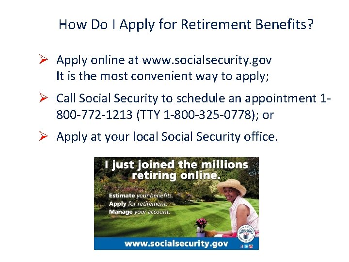 How Do I Apply for Retirement Benefits? Ø Apply online at www. socialsecurity. gov