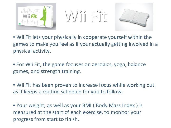 Wii Fit • Wii Fit lets your physically in cooperate yourself within the games