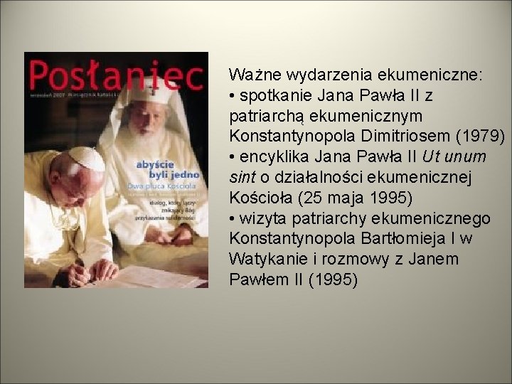 Ważne wydarzenia ekumeniczne: • spotkanie Jana Pawła II z patriarchą ekumenicznym Konstantynopola Dimitriosem (1979)