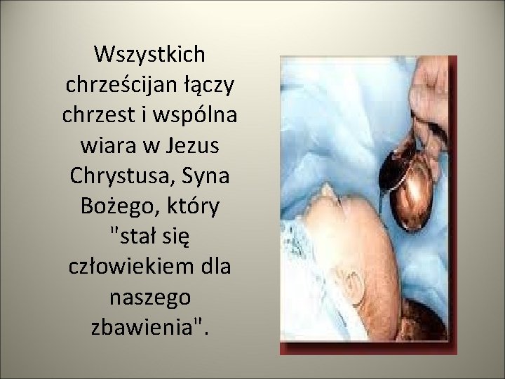 Wszystkich chrześcijan łączy chrzest i wspólna wiara w Jezus Chrystusa, Syna Bożego, który "stał