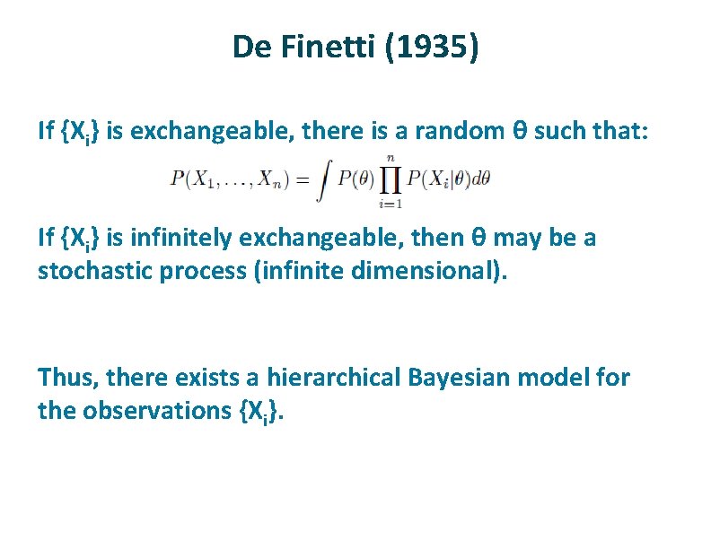 De Finetti (1935) ü ü ü If {Xi} is exchangeable, there is a random