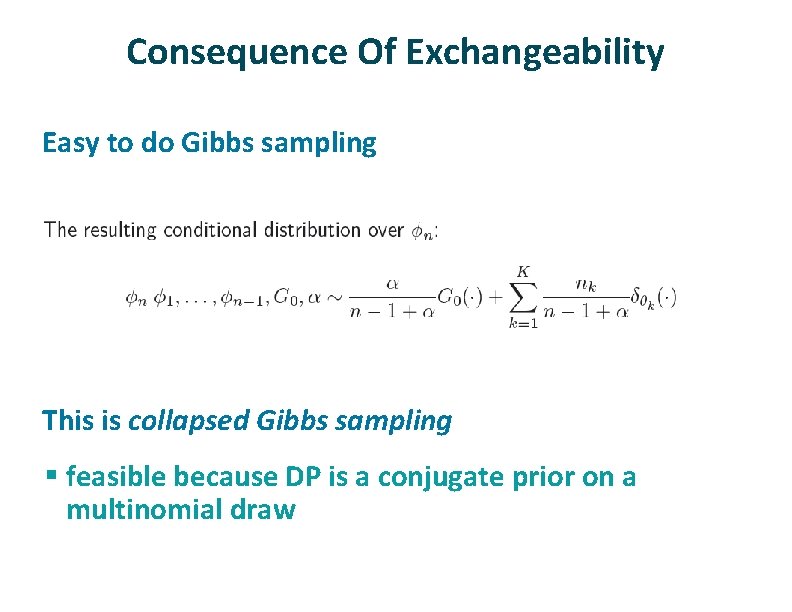 Consequence Of Exchangeability ü ü Easy to do Gibbs sampling This is collapsed Gibbs