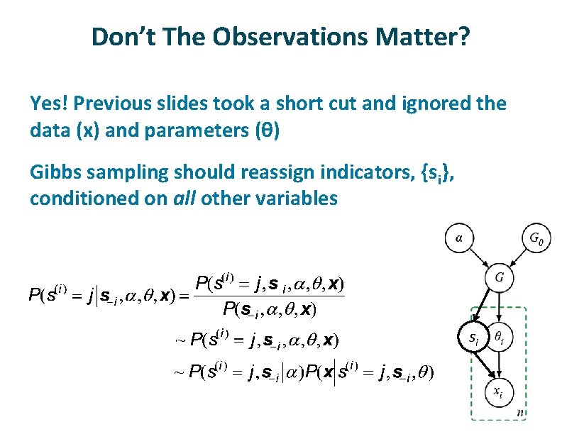 Don’t The Observations Matter? ü ü Yes! Previous slides took a short cut and