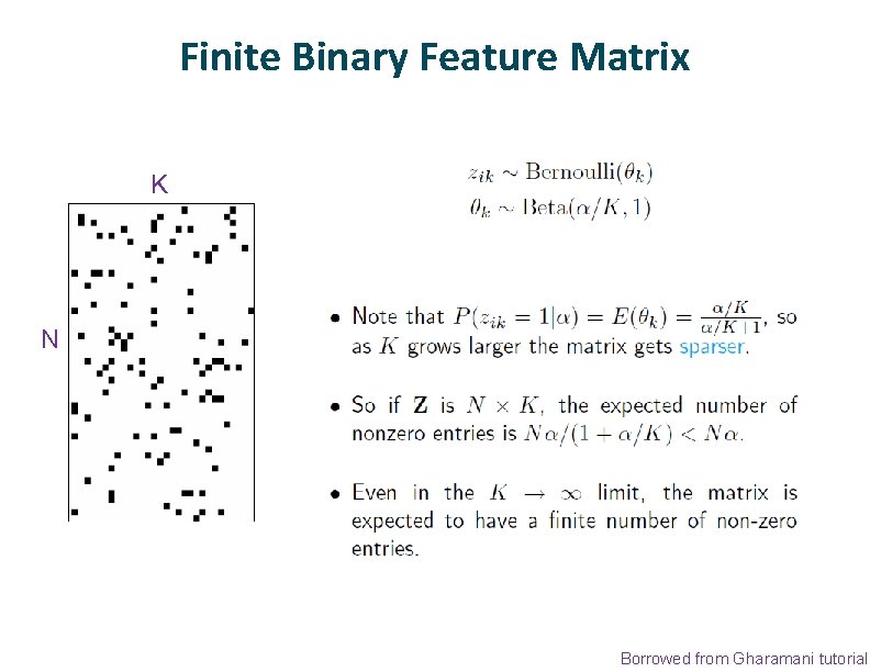 Finite Binary Feature Matrix K N Borrowed from Gharamani tutorial 