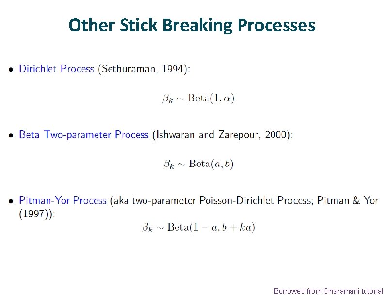 Other Stick Breaking Processes Borrowed from Gharamani tutorial 