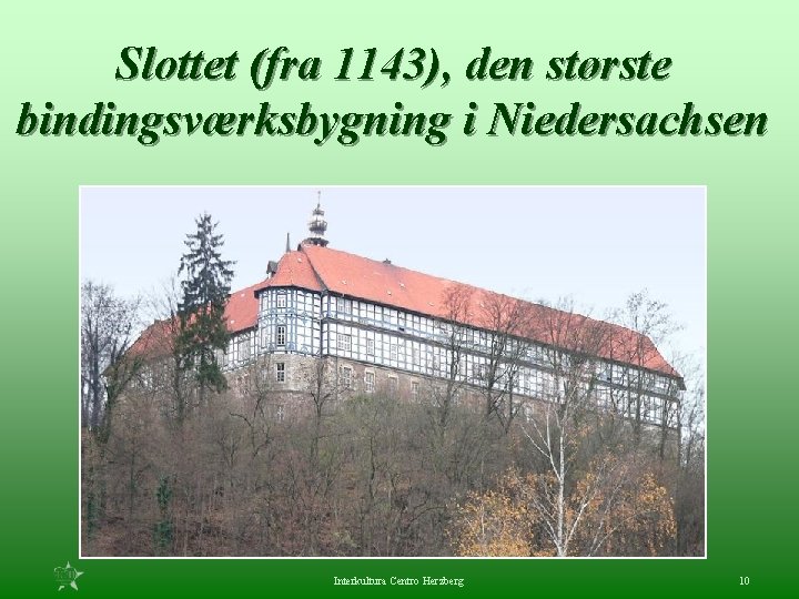 Slottet (fra 1143), den største bindingsværksbygning i Niedersachsen Interkultura Centro Herzberg 10 