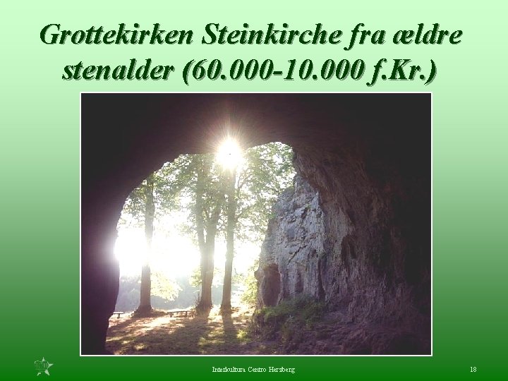 Grottekirken Steinkirche fra ældre stenalder (60. 000 -10. 000 f. Kr. ) Interkultura Centro