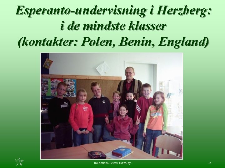 Esperanto-undervisning i Herzberg: i de mindste klasser (kontakter: Polen, Benin, England) Interkultura Centro Herzberg