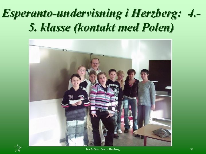 Esperanto-undervisning i Herzberg: 4. 5. klasse (kontakt med Polen) Interkultura Centro Herzberg 36 