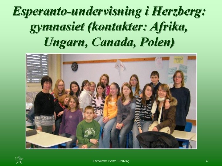 Esperanto-undervisning i Herzberg: gymnasiet (kontakter: Afrika, Ungarn, Canada, Polen) Interkultura Centro Herzberg 37 