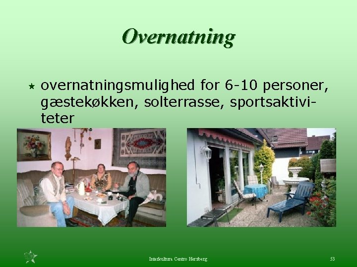 Overnatning « overnatningsmulighed for 6 -10 personer, gæstekøkken, solterrasse, sportsaktiviteter Interkultura Centro Herzberg 53