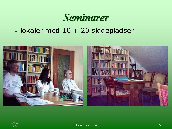 Seminarer « lokaler med 10 + 20 siddepladser Interkultura Centro Herzberg 56 