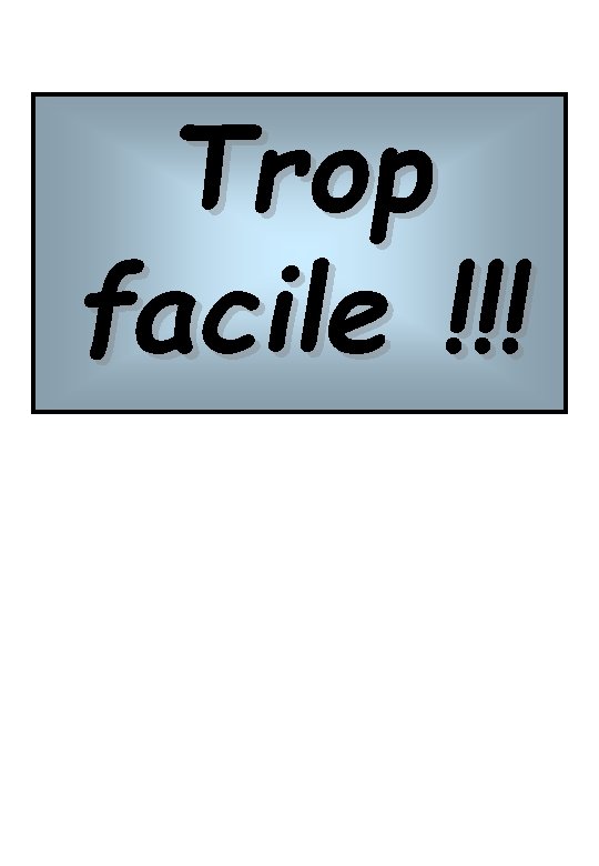 Trop facile !!! 