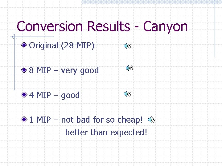 Conversion Results - Canyon Original (28 MIP) 8 MIP – very good 4 MIP